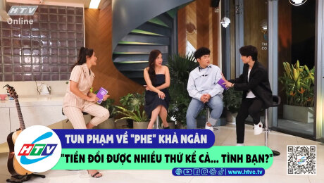 Xem Show CLIP HÀI Tun Phạm về "phe" Khả Ngân "tiền đổi được nhiều thứ kể cả....tình bạn" HD Online.